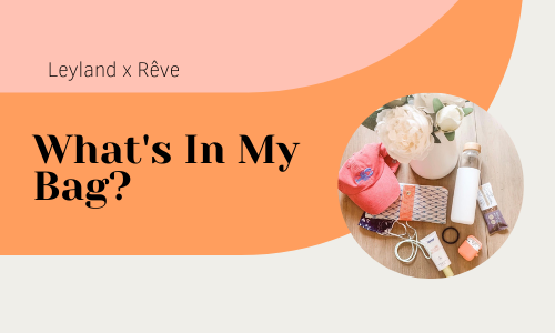 Leyland x Rêve: What's In My Bag?